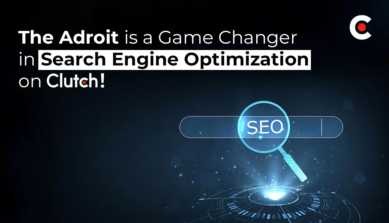 The Adroit Ranks as an Industry Game-Changer on Clutch